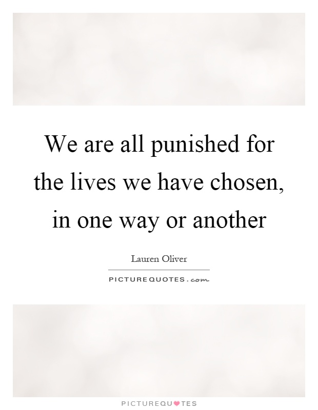 We are all punished for the lives we have chosen, in one way or another Picture Quote #1
