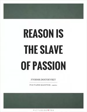Reason is the slave of passion Picture Quote #1