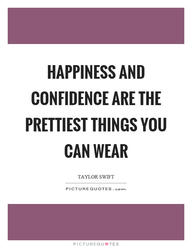 Happiness and confidence are the prettiest things you can wear Picture Quote #1