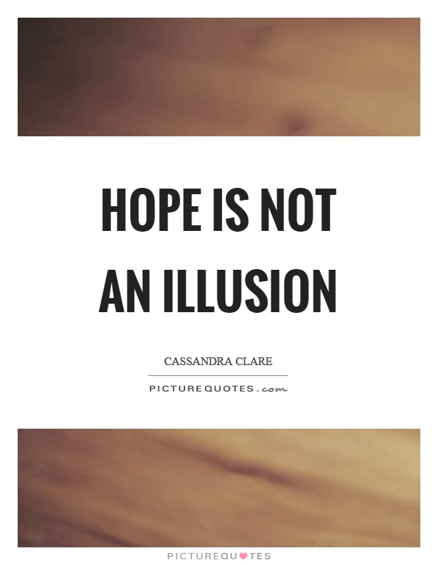 Hope is not an illusion Picture Quote #1