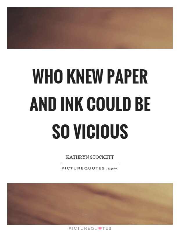 Who knew paper and ink could be so vicious Picture Quote #1