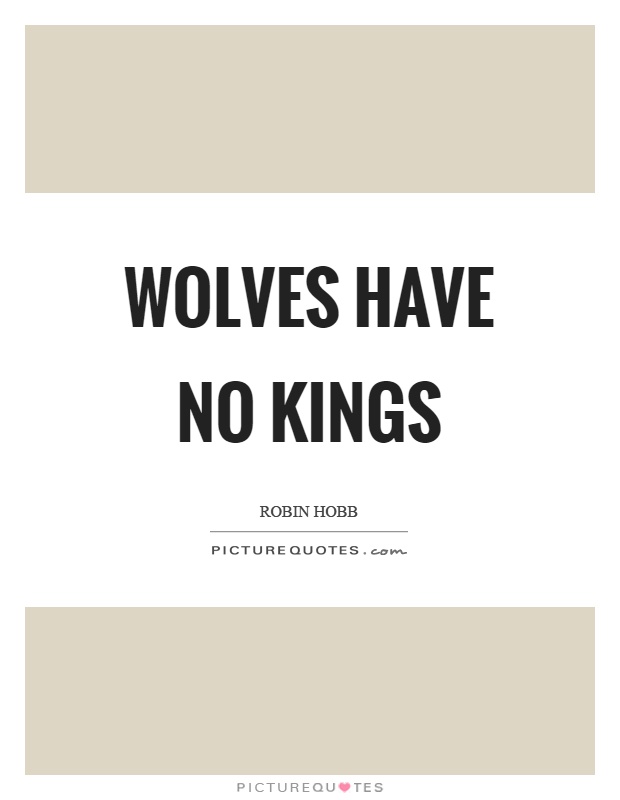 Wolves have no kings Picture Quote #1