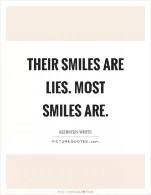 Their smiles are lies. Most smiles are Picture Quote #1