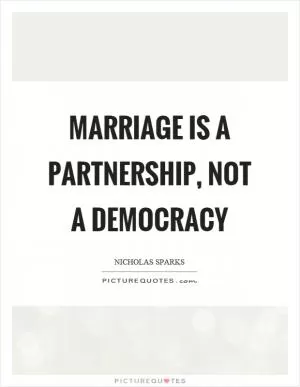 Marriage is a partnership, not a democracy Picture Quote #1