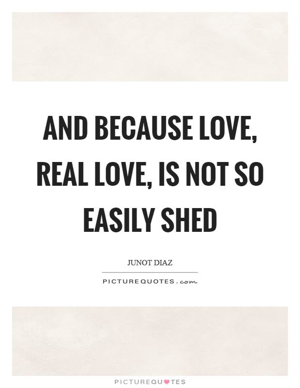 And because love, real love, is not so easily shed Picture Quote #1