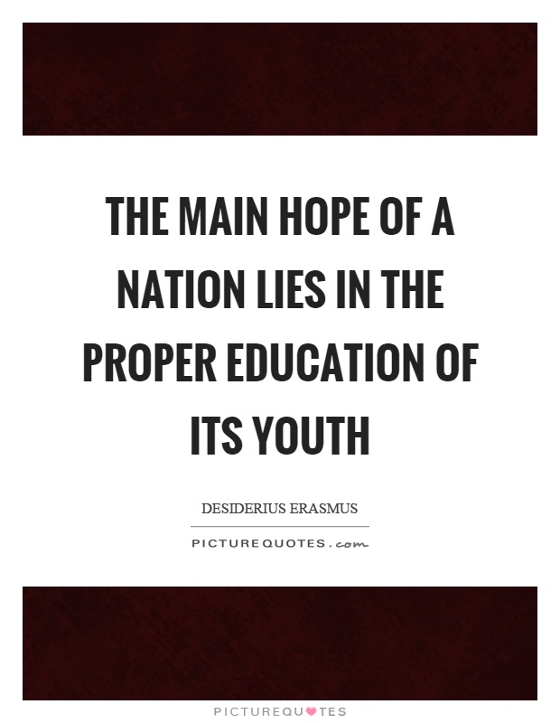 The main hope of a nation lies in the proper education of its youth Picture Quote #1
