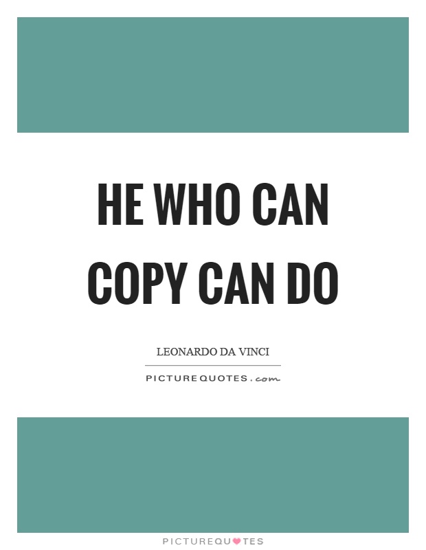 He who can copy can do Picture Quote #1