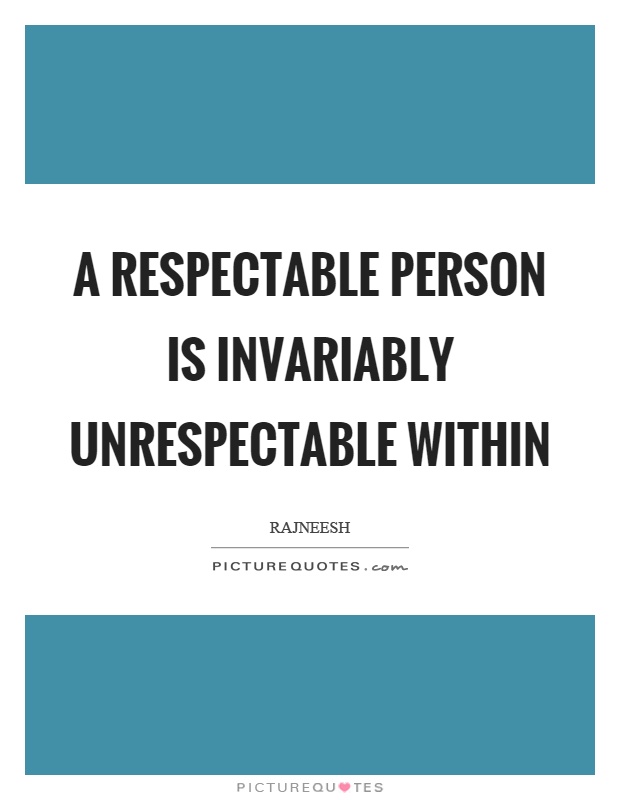 A respectable person is invariably unrespectable within Picture Quote #1