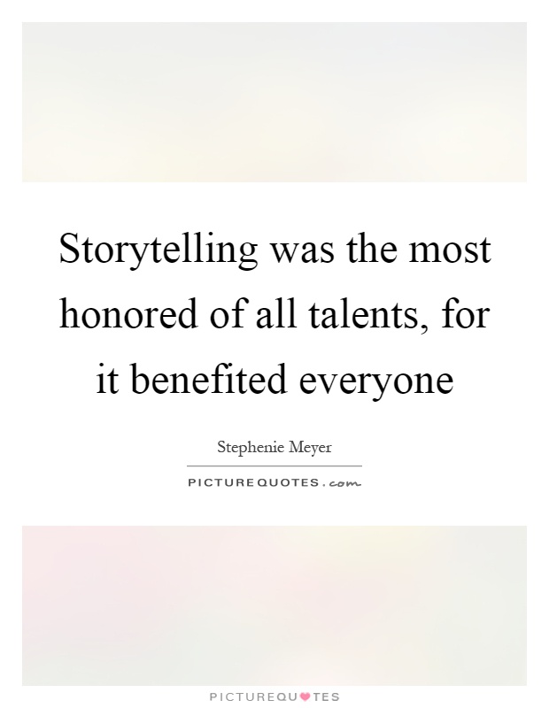 Storytelling was the most honored of all talents, for it benefited everyone Picture Quote #1