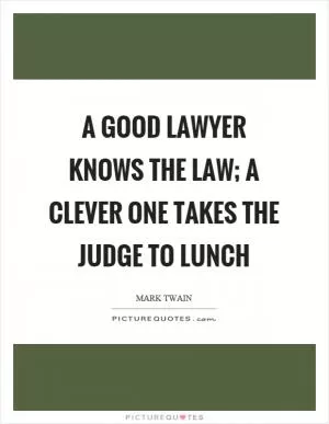 A good lawyer knows the law; a clever one takes the judge to lunch Picture Quote #1