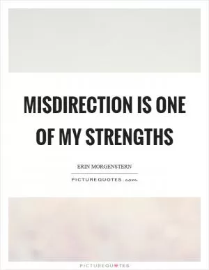 Misdirection is one of my strengths Picture Quote #1