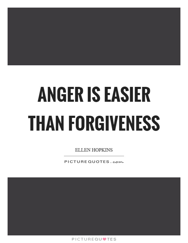 Anger is easier than forgiveness Picture Quote #1
