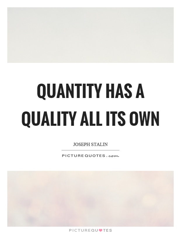 Quantity has a quality all its own Picture Quote #1