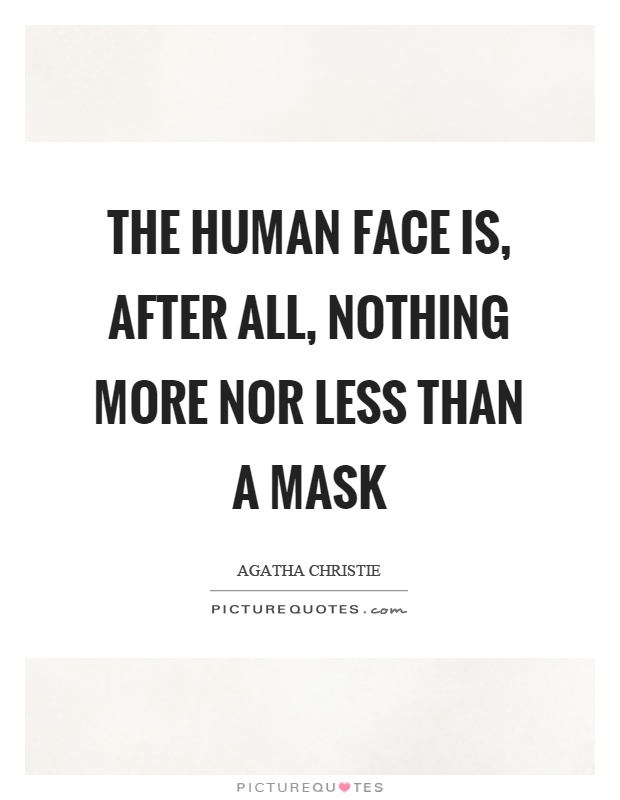 The human face is, after all, nothing more nor less than a mask Picture Quote #1