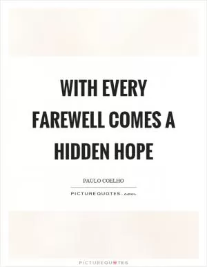 With every farewell comes a hidden hope Picture Quote #1