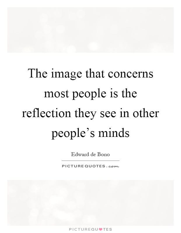 The image that concerns most people is the reflection they see in other people's minds Picture Quote #1
