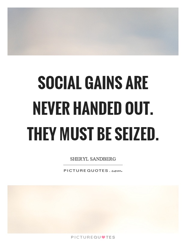 Social gains are never handed out. They must be seized Picture Quote #1