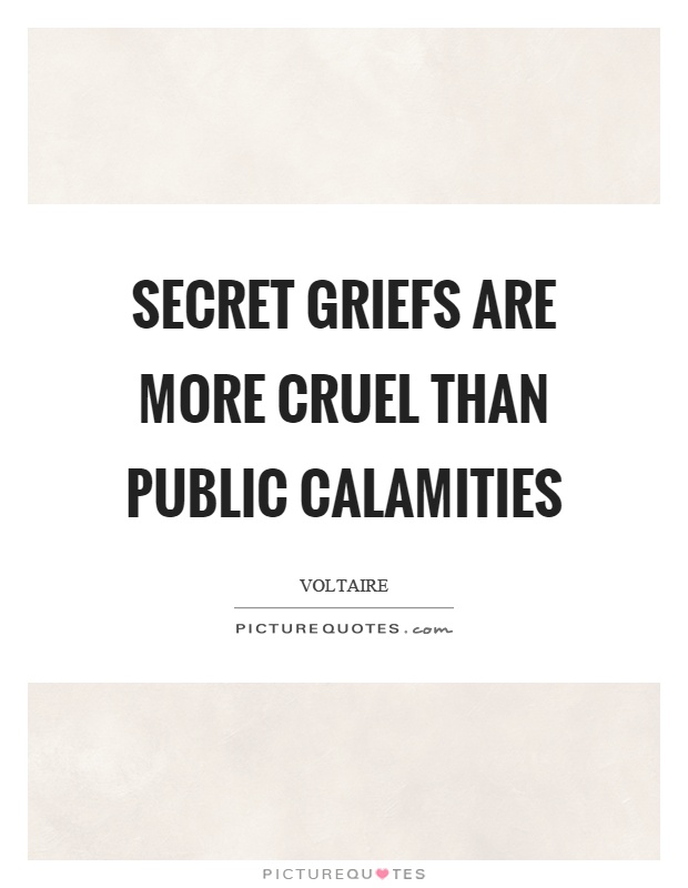 Secret griefs are more cruel than public calamities Picture Quote #1