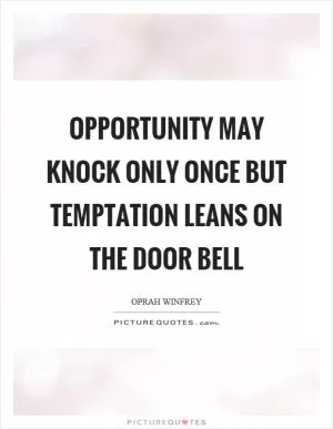 Opportunity may knock only once but temptation leans on the door bell Picture Quote #1