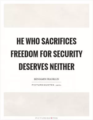 He who sacrifices freedom for security deserves neither Picture Quote #1