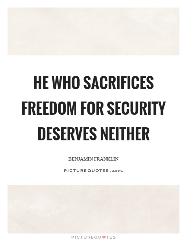 He who sacrifices freedom for security deserves neither Picture Quote #1