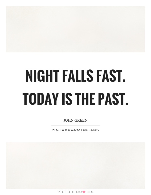 Night falls fast. Today is the past Picture Quote #1