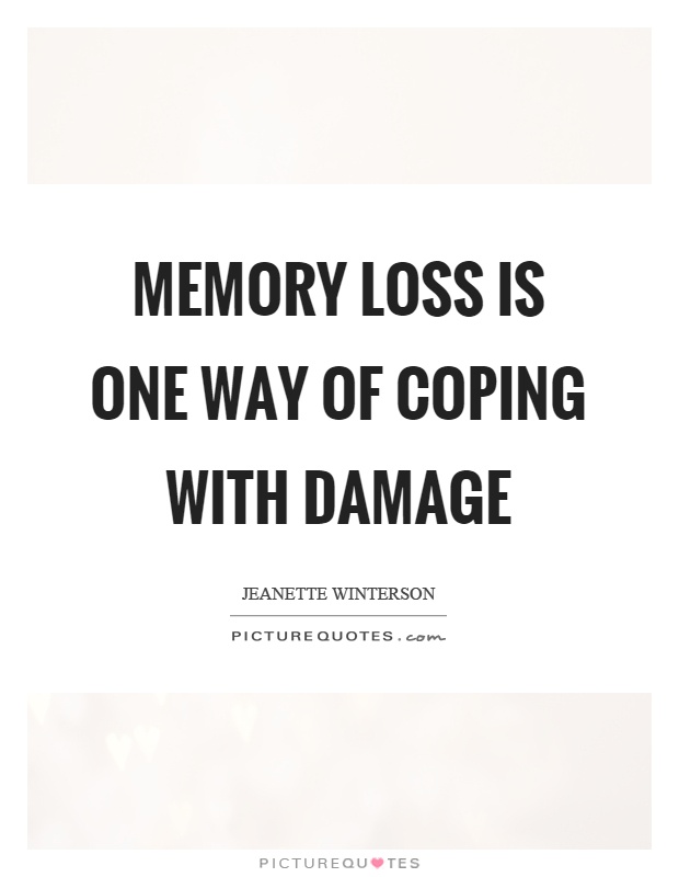 Memory loss is one way of coping with damage Picture Quote #1