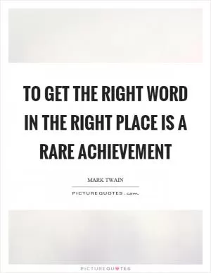 To get the right word in the right place is a rare achievement Picture Quote #1