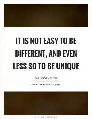 It is not easy to be different, and even less so to be unique Picture Quote #1