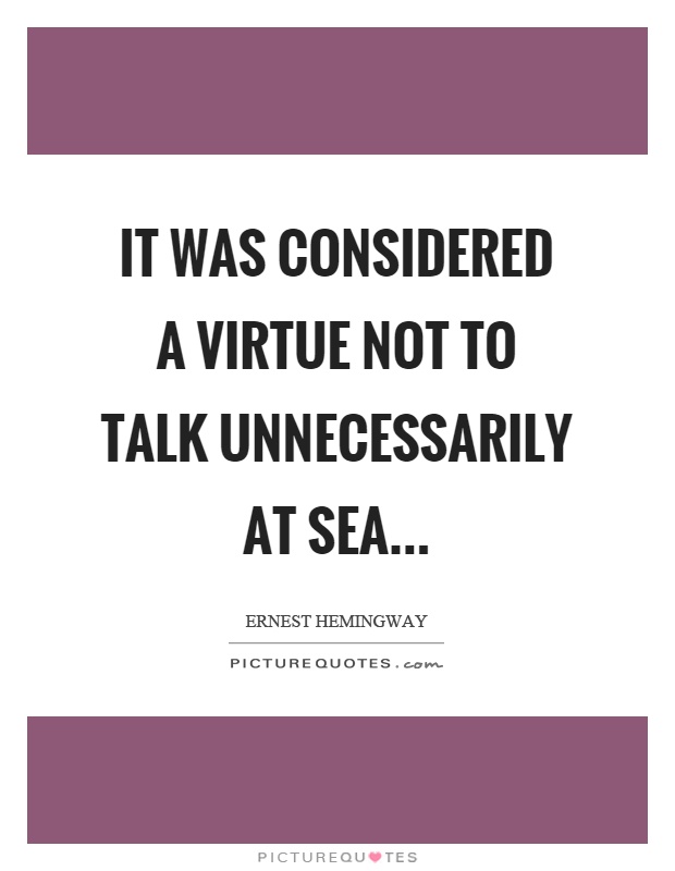 It was considered a virtue not to talk unnecessarily at sea Picture Quote #1