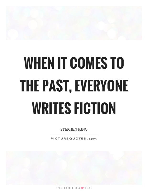 When it comes to the past, everyone writes fiction Picture Quote #1