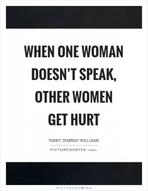 When one woman doesn’t speak, other women get hurt Picture Quote #1