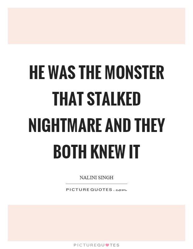 He was the monster that stalked nightmare and they both knew it Picture Quote #1