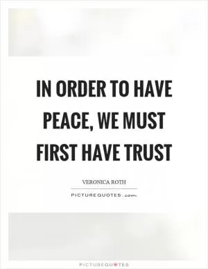 In order to have peace, we must first have trust Picture Quote #1