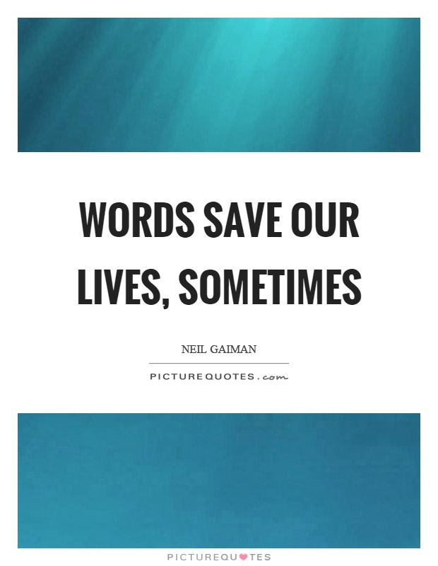 Words save our lives, sometimes Picture Quote #1