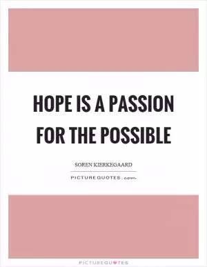 Hope is a passion for the possible Picture Quote #1