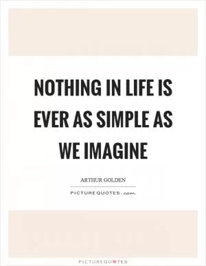 Nothing in life is ever as simple as we imagine Picture Quote #1