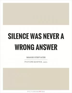Silence was never a wrong answer Picture Quote #1