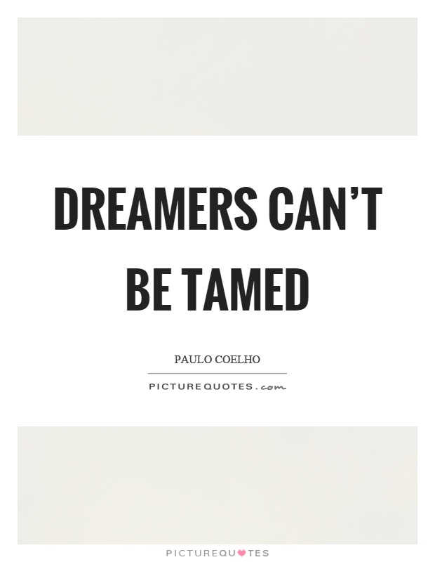 Dreamers can't be tamed Picture Quote #1