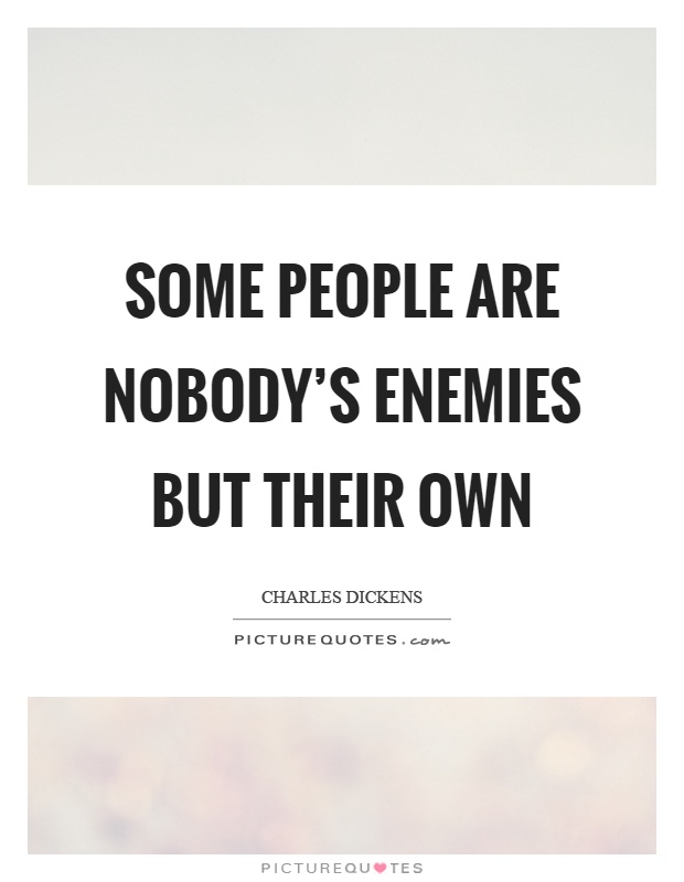 Some people are nobody's enemies but their own Picture Quote #1