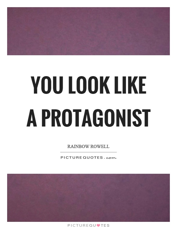 You look like a protagonist Picture Quote #1