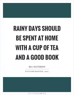 Rainy days should be spent at home with a cup of tea and a good book Picture Quote #1
