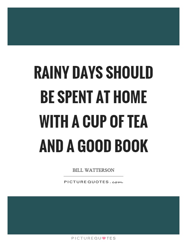 Rainy days should be spent at home with a cup of tea and a good book Picture Quote #1