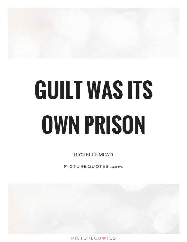 Guilt was its own prison Picture Quote #1