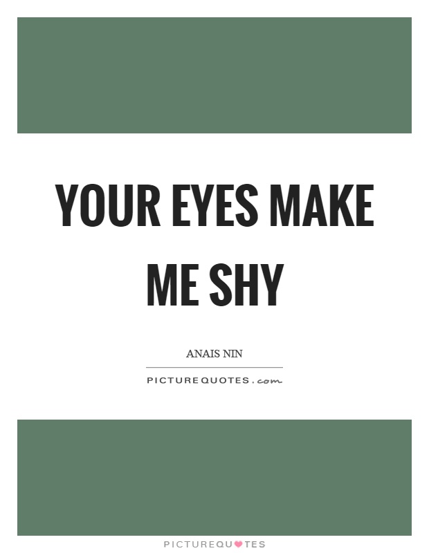 Your eyes make me shy Picture Quote #1