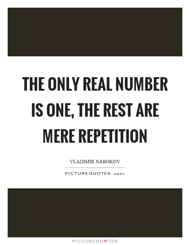 The only real number is one, the rest are mere repetition Picture Quote #1