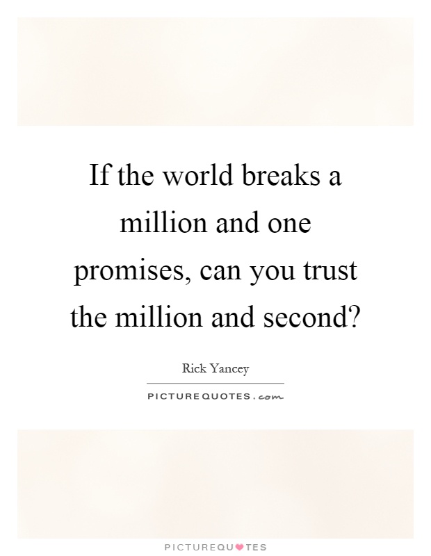 If the world breaks a million and one promises, can you trust the million and second? Picture Quote #1