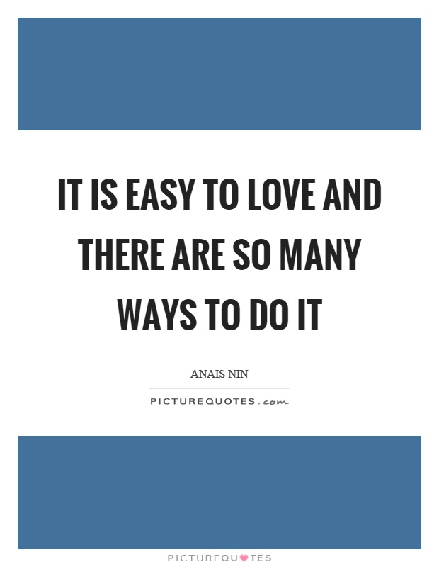 It is easy to love and there are so many ways to do it Picture Quote #1
