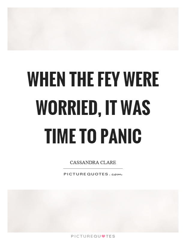 When the fey were worried, it was time to panic Picture Quote #1