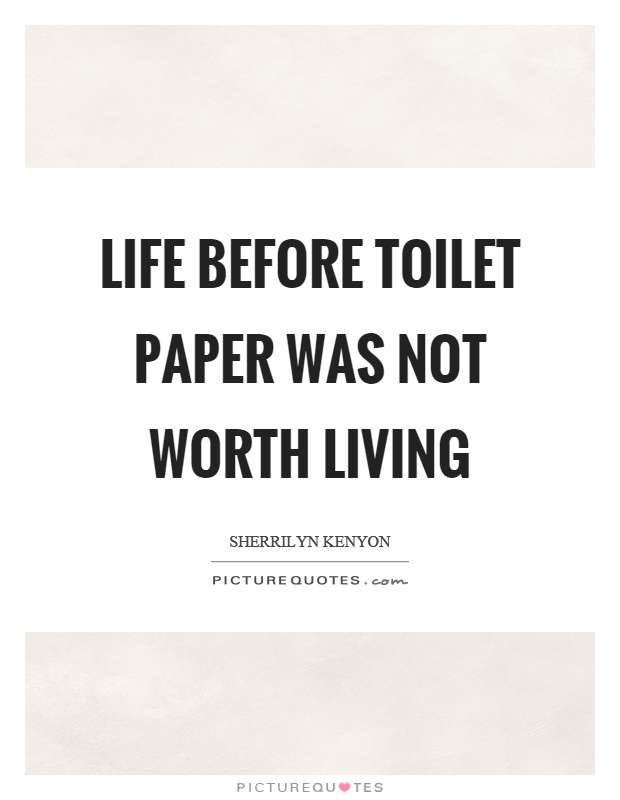 Life before toilet paper was not worth living Picture Quote #1